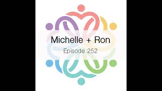Ep 252 - Michelle + Ron