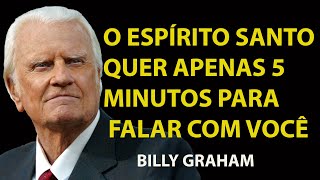 O ESPÍRITO SANTO QUER APENAS 5 MINUTOS PARA FALAR COM VOCÊ NESTE VÍDEO | Sermão Billy Graham