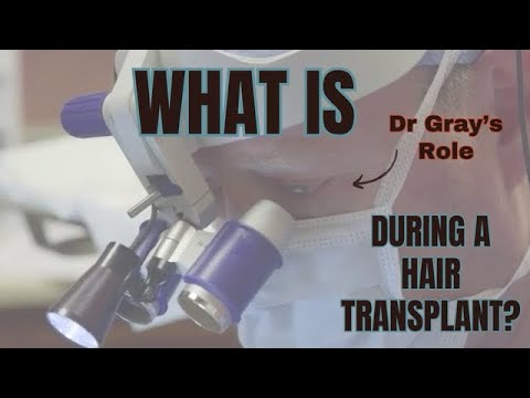 What is Dr Gray’s Role in a Hair Transplant?