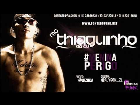 Mc Thiaguinho Da CV - Menina Perigo (Dj Gordinho) lançamento 2013