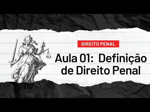 AULA 01 - Noções Gerais de Direito Penal: Definição e Aspectos Essenciais
