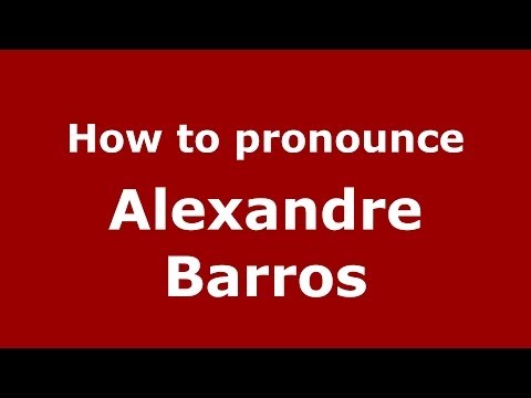 How to pronounce Alexandre Barros (Brazilian/Portuguese) - PronounceNames.com