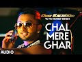 Chal Mere Ghar Full AUDIO Song Yo Yo Honey Singh Desi Kalakaar Honey Singh New Songs 2014