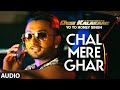 Chal Mere Ghar Full AUDIO Song | Yo Yo Honey Singh | Desi Kalakaar, Honey Singh New Songs 2014