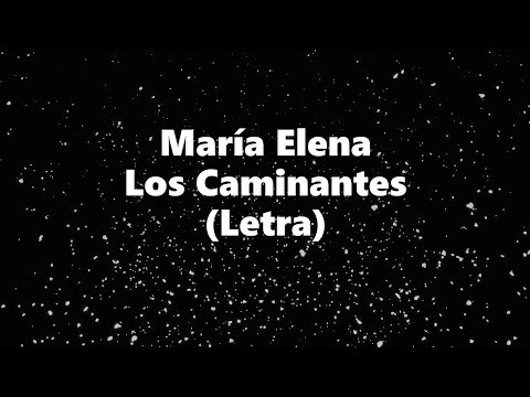 María Elena - Los Caminantes - Letra 🎶, *Maria Elena letra los caminantes