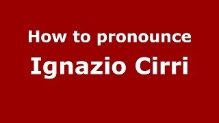 How to pronounce Ignazio Cirri