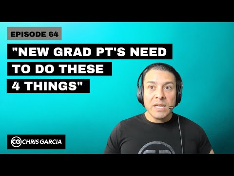 EP064: “New Grad PT’s Need To Do These 4 Things” | Dr. Chris Garcia