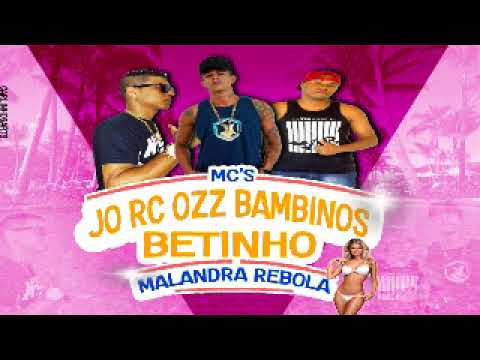JO RC OZZ BAMBINOS E MC BETINHO  MALANDRA REBOLA