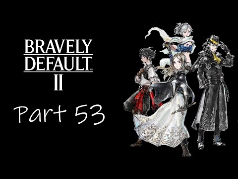 Let's Play Bravely Default II - Part 53 - What am I even doing