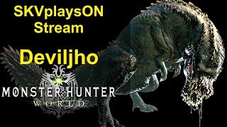SKVplaysON - Stream - Deviljho Is Out NOW! (PART2) - Monster Hunter World,  [ENGLISH] PC Gameplay