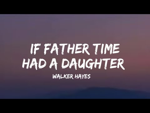 Walker Hayes - if father time had a daughter (lyrics)