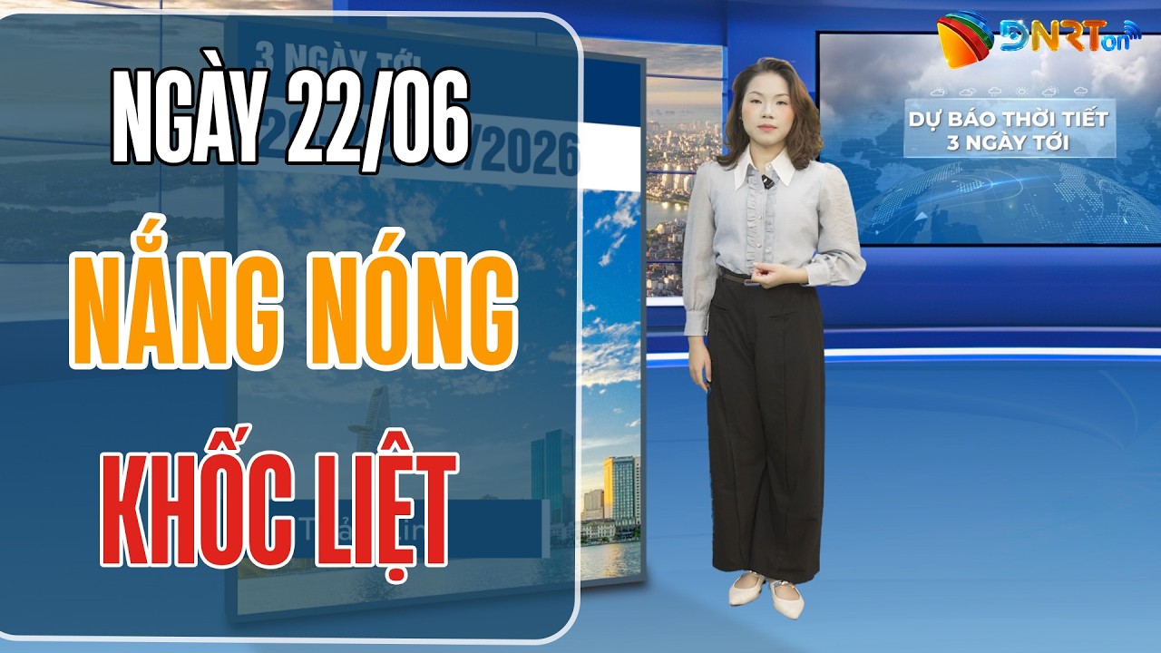 Dự báo thời tiết 22-24/06 | Áp thấp nóng phía Tây đạt đỉnh, Bắc Bộ và Trung Bộ nắng nóng gay gắt