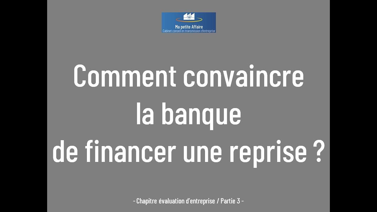 Comment convaincre la banque de financer une reprise ? LIKEZ MERCI !