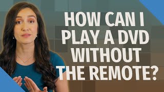 How can I play a DVD without the remote?