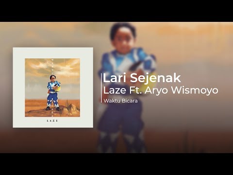 Laze ft. Aryo Wismoyo - Lari Sejenak (Official Audio)