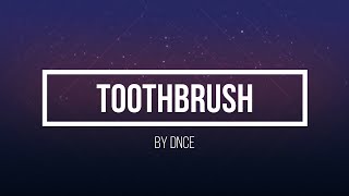 TOOTHBRUSH by DNCE lyrics