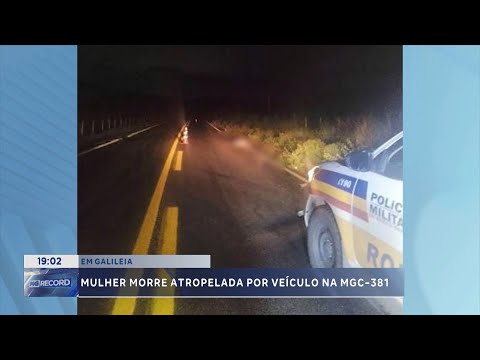 Em Galileia: Mulher morre atropelada por veículo na MGC-381.