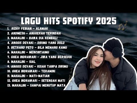 LAGU HITS SPOTIFY 2025 | VIRAL TIKTOK | RIZKY FEBIAN, MAHALINI, ANDMESH, GHEA, BETRAND, ANGGIS...