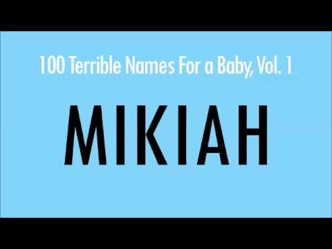 Mikiah: 100 Terrible Names For A Baby