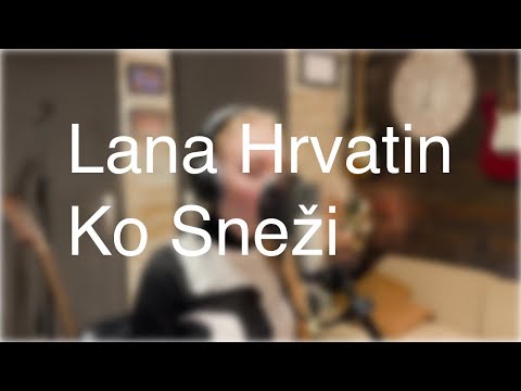 Lana Hrvatin - Ko Sneži (Sanja Grohar cover)