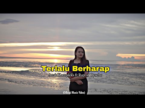 Anak kompleks - Terlalu Berharap ft Rap Of Psycho (Official Music Video)