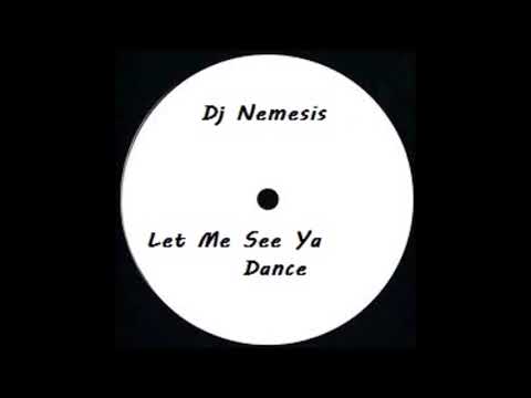 Dj Nemesis - Let Me See Ya Dance