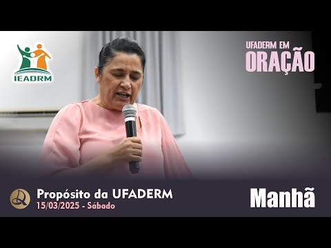 Pregação Com a Irmã Madali Lopes | Propósito da UFADERM | Sábado / Manhã -  15/03/2025