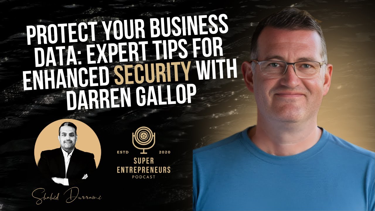 Protect Your Business Data: Expert Tips for Enhanced Security with Darren Gallop