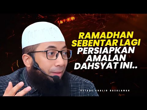 RAMADHAN SEBENTAR LAGI! PERSIAPKAN AMALAN INI .. - Ustadz Khalid Basalamah