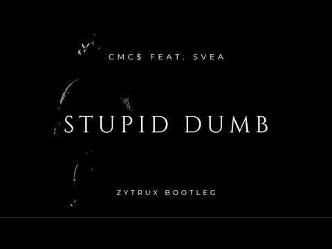 CMC$ feat. SVEA - Stupid Dumb (Zytrux Bootleg)