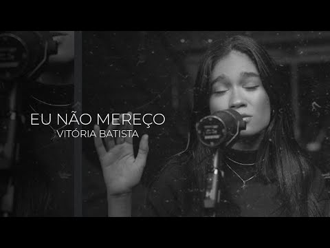 Vitória Batista - Eu Não Mereço (Video Oficial)