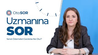 Uzmanına Sorduk – Senet Ödemeleri Gecikirse Ne Olur?
