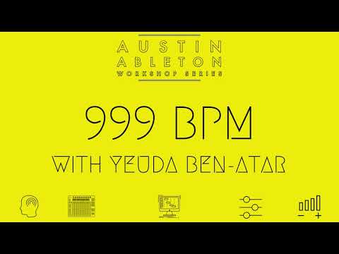 999 BPM by Yeuda Ben-Atar | Austin Ableton Workshop Series | Part 1 of 8