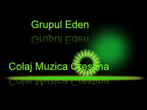 Grupul Eden - Muzica Crestina selectii pentru inima