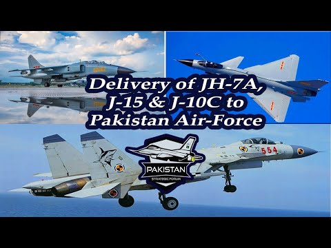 Delivery of J-10C Vigorous Dragon, J-15 Flying Shark & JH-7A  Flying Leopard to Pakistan Air Force