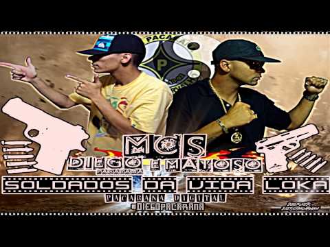 Mc Diego Pacarana e Mc Matoso - Soldados Da Vida Loka (Lançamento 2013)