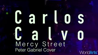 Carlos Calvo LIVE on the WorldArts Stage - &quot;Mercy Street&quot; Peter Gabriel Cover