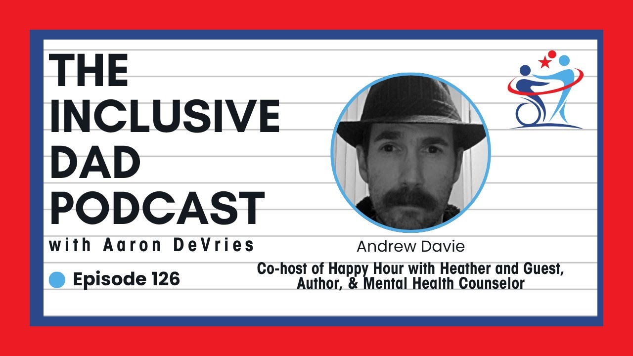 126 - Lessons from Caregiving: Inclusion at Home and Beyond with Andrew Davie
