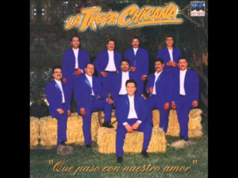 LA TROPA CHICANA   QUE PASO CON NUESTRO AMOR