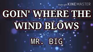 GOIN&#39; WHERE THE WIND BLOWS ( LYRICS ) - MR. BIG
