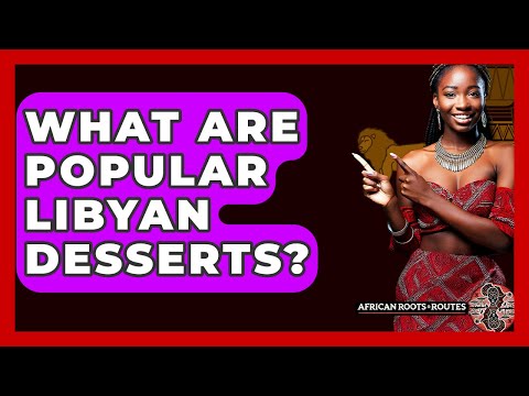 What Are Popular Libyan Desserts? - African Roots And Routes