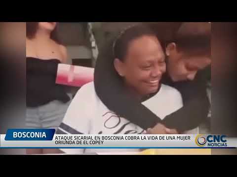 ATAQUE SICARIAL EN BOSCONIA COBRA LA VIDA DE UNA MUJER ORIUNDA DE EL COPEY
