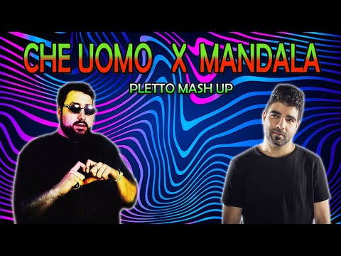 Che Uomo X Mandala ( Tuzzo, Blastoyz ) [Pletto Psy Mash Up]