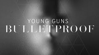 Young Guns - Bulletproof [Lyric Video]