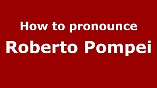 How to pronounce Roberto Pompei