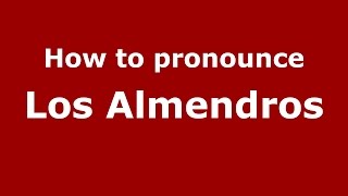 How to pronounce Los Almendros
