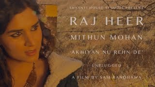 Raj Heer & Mithun Mohan - Akhiyan Nu Rehn De - Unplugged Punjabi Folk Song
