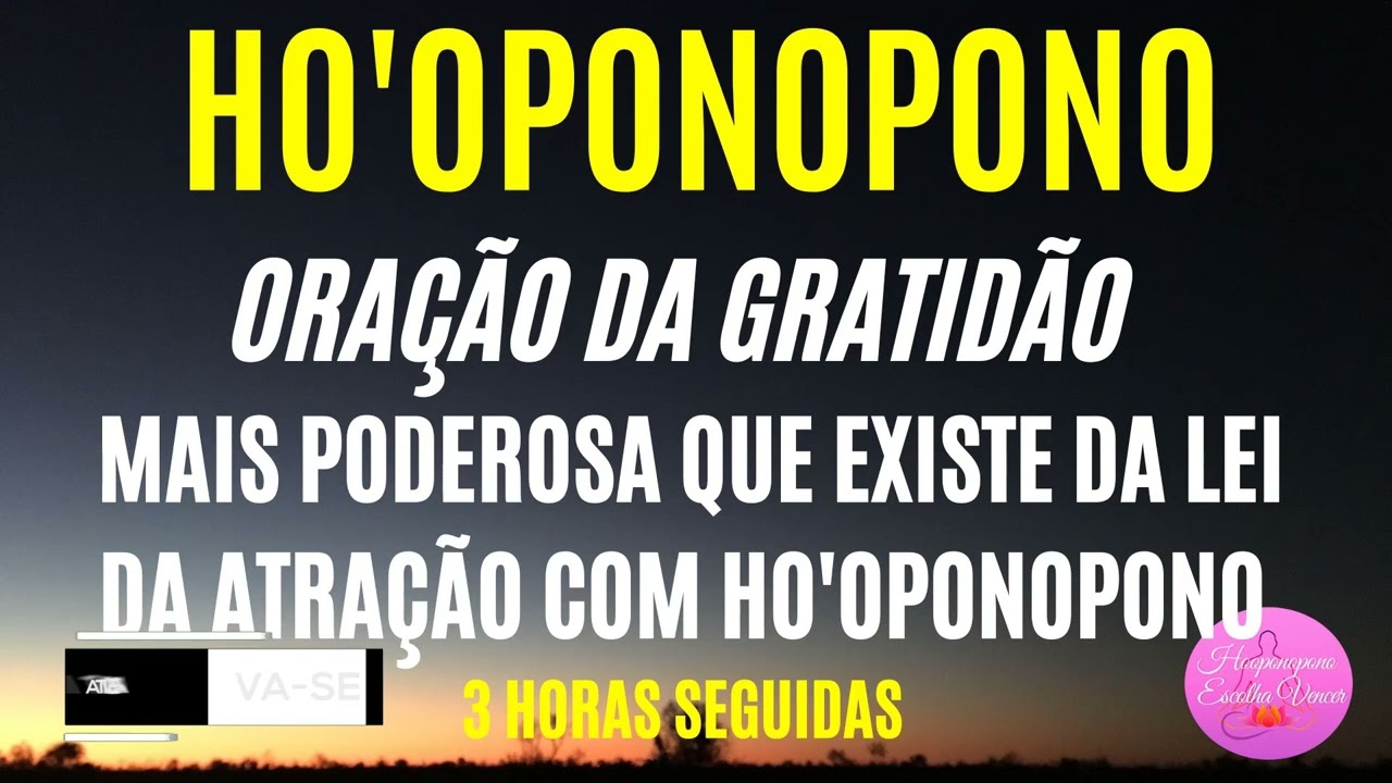HO'OPONOPONO ORAÇÃO DA GRATIDÃO MAIS PODEROSA QUE EXISTE DA LEI DA ATRAÇÃO COM HO'OPONOPONO 3 HORAS