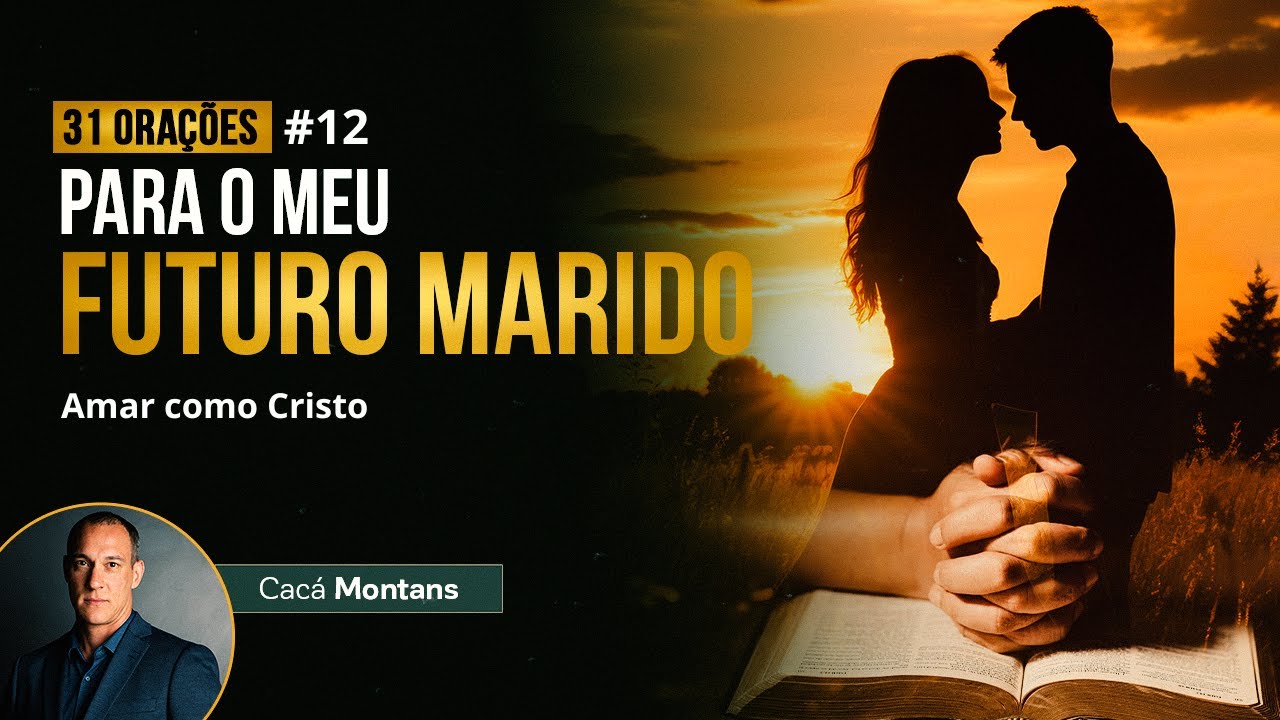 Dia 12 - Oração para que o seu Futuro Marido Ame como Cristo Ama