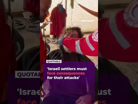 'Israeli settlers must face consequences for their attacks'